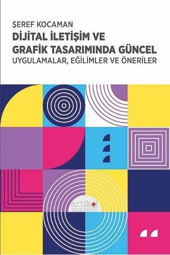 Dijital İletişim ve Grafik Tasarımında Güncel Uygulamalar Eğilimler ve Öneriler - Şeref Kocaman - Artikel Akademi