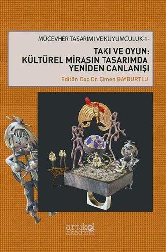 Takı ve Oyun: Kültürel Mirasın Tasarımda Yeniden Canlanışı - Mücevher Tasarımı ve Kuyumculuk 1 - Kolektif  - Artikel Akademi