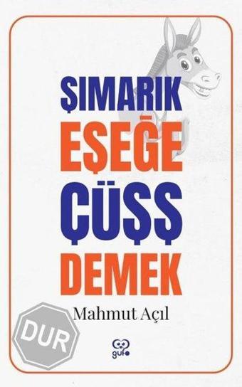 Şımarık Eşşeğe Çüşş Demek - Mahmut Açıl - Gufo Yayınları