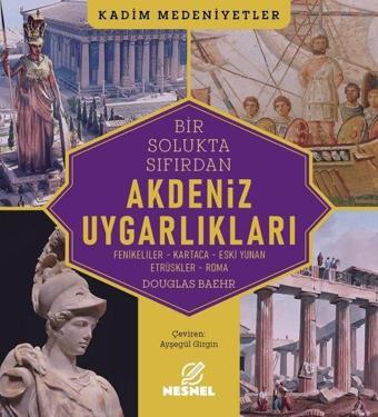 Bir Soluktan Sıfıra Akdeniz Uygarlıkları: Fenikeliler - Kartaca - Eski Yunan Etrüskler - Roma - Douglas Baehr - Nesnel Yayınları