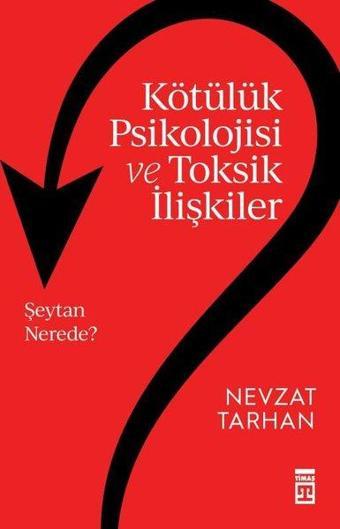 Kötülük Psikolojisi ve Toksik İlişkiler - Nevzat Tarhan - Timaş Yayınları