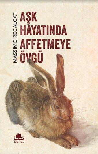 Aşk Hayatında Affetmeye Övgü - Massimo Recalcati - Telemak