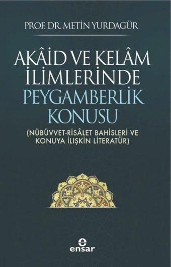 Akaid ve Kelam İlimlerinde Peygamberlik Konusu - Metin Yurdagür - Ensar Neşriyat