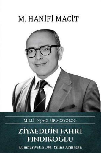 Ziyaeddin Fahri Fındıkoğlu: Milli İnşacı Bir Sosyolog - M. Hanifi Macit - Türk Kültürüne Hizmet Vakfı