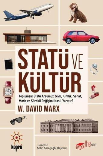 Statü ve Kültür - Toplumsal Statü Arzumuz Zevk Kimlik Sanat Moda ve Sürekli Değişimi Nasıl Yaratı - W. David Marx - The Kitap