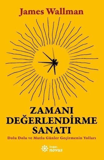 Zamanı Değerlendirme Sanatı - Dolu Dolu ve Mutlu Günler Geçirmenin Yolları - James Wallman - Doğan Novus