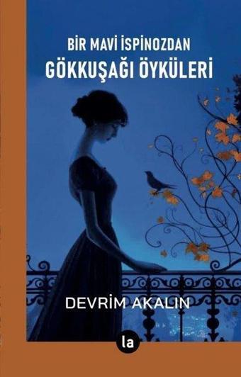 Bir Mavi İspinozdan Gökkuşağı Öyküleri - Devrim Akalın - La Kitap