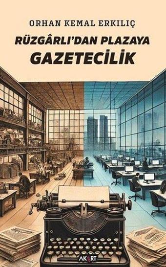 Rüzgarlı'dan Plazaya Gazetecilik - Orhan Kemal Erkılıç - Akart Kitap