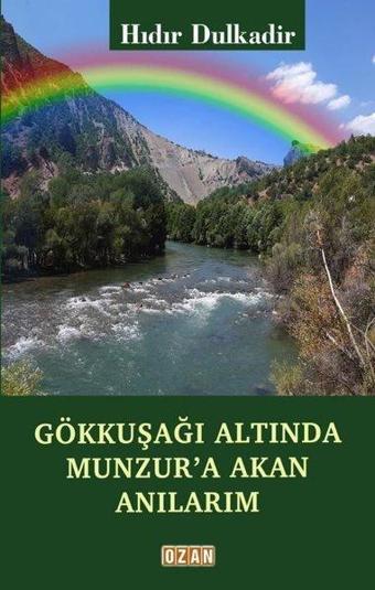 Gökkuşağı Altında Munzur'a Akan Anılarım - Hıdır Dulkadir - Ozan Yayıncılık