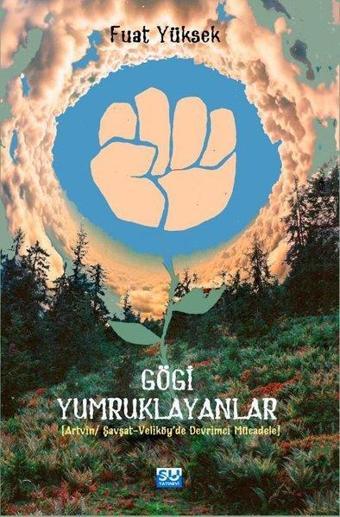 Gögi Yumruklayanlar (Artvin - Şavşat - Veliköye'de Devrimci Mücadele) - Fuat Yüksek - Su Yayınları