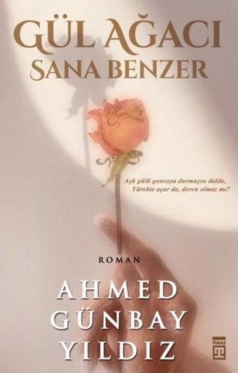 Gül Ağacı Sana Benzer - Timaş Yayınları