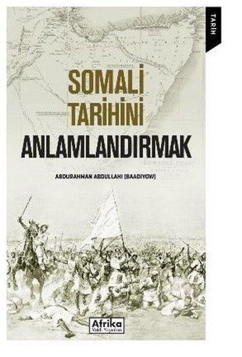 Somali Tarihini Anlamlandırmak - Abdurrahman Abdullahi - Afrika Vakfı Yayınları