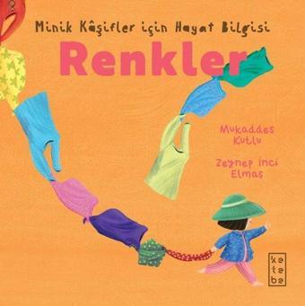 Renkler - Minik Kaşifler İçin Hayat Bilgisi - Mukaddes Kutlu - Ketebe