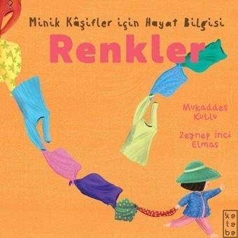 Renkler - Minik Kaşifler İçin Hayat Bilgisi - Mukaddes Kutlu - Ketebe
