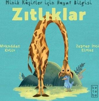 Zıtlıklar - Minik Kaşifler İçin Hayat Bilgisi - Mukaddes Kutlu - Ketebe