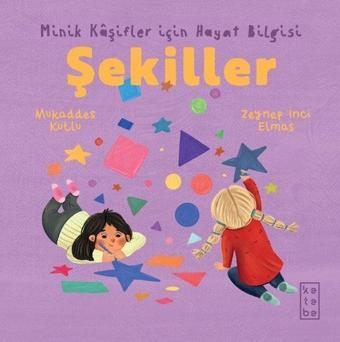 Şekiller - Minik Kaşifler İçin Hayat Bilgisi - Mukaddes Kutlu - Ketebe