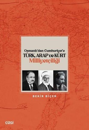 Osmanlı'dan Cumhuriyet'e Türk Arap ve Kürt Milliyetçiliği - Bekir Biçer - Çizgi Kitabevi