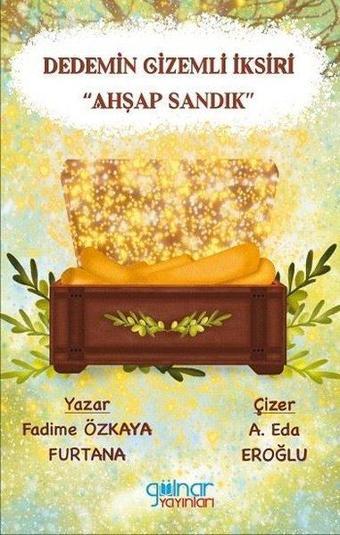 Dedemin Gizemli İksiri - Ahşap Sandık - Fadime Özkaya Furtana - Gülnar Yayınları