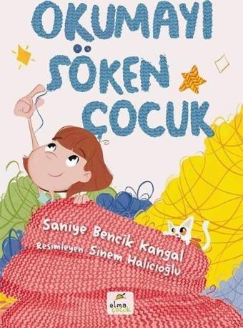 Okumayı Söken Çocuk - Saniye Bencik Kangal - Elma Yayınevi