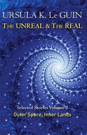 The Unreal and the Real Volume 2: Selected Stories of Ursula K. Le Guin: Outer Space - Ursula K. Le Guin - Gollancz