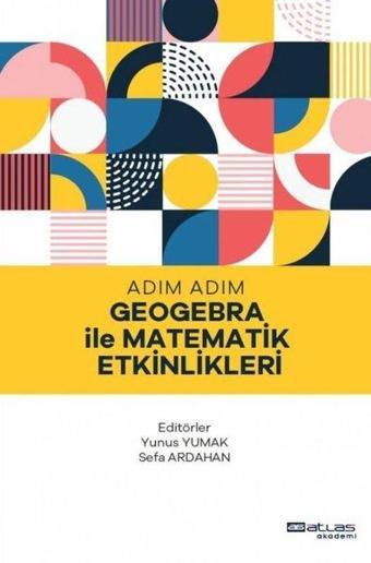 Adım Adım Geogebra ile Matematik Etkinlikleri - Kolektif  - Atlas Akademi Yayınları