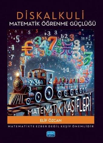 Diskalkuli Matematik Öğrenme Güçlüğü: Matematik Kaşifleri - Elif Özcan - Nobel Akademik Yayıncılık