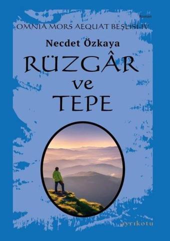 Rüzgar ve Tepe - Omnia Mors Aequat Beşlisi 4 - Necdet Özkaya - Ayrıkotu Yayınları