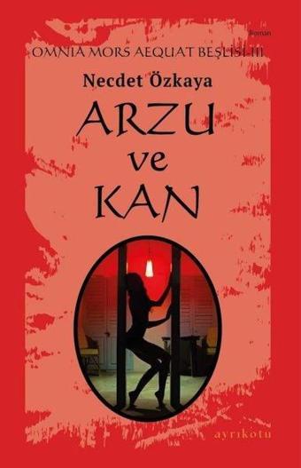 Arzu ve Kan - Omnia Mors Aequat Beşlisi 3 - Necdet Özkaya - Ayrıkotu Yayınları