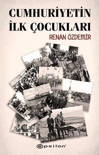 Cumhuriyetin İlk Çocukları - Renan Özdemir - Epsilon Yayınevi