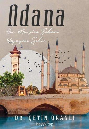 Adana - Her Mevsim Baharı Yaşayan Şehir - Çetin Oranlı - Hayykitap