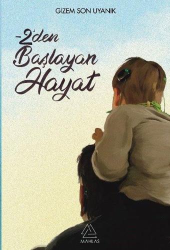 -2'den Başlayan Hayat - Gizem Son Uyanık - Mahlas Yayınları