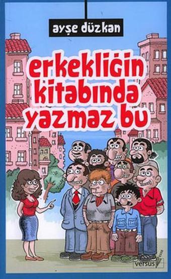 Erkekliğin Kitabında Yazmaz Bu - Ayşe Düzkan - Versus