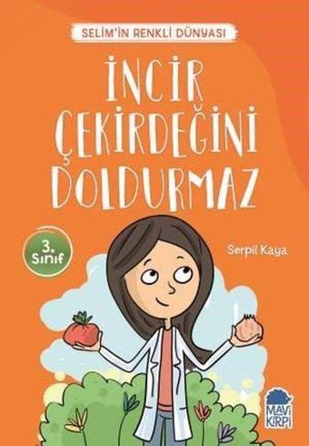 İncir Çekirdeğini Doldurmaz-Selim'in Renkli Dünyası-3.Sınıf Okuma Kitabı - Serpil Kaya - Mavi Kirpi