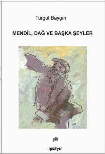 Mendil Dağ ve Başka Şeyler - Turgut Baygın - Neziher