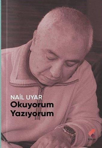 Okuyorum Yazıyorum - Nail Uyar - Klaros Yayınları