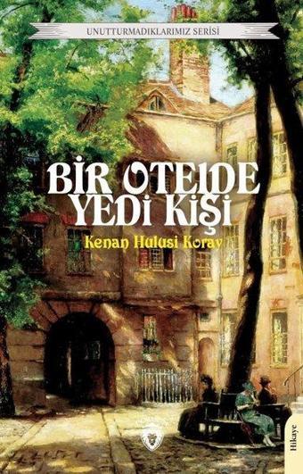 Bir Otelde Yedi Kişi - Unutturmadıklarımız Serisi - Kenan Hulusi Koray - Dorlion Yayınevi