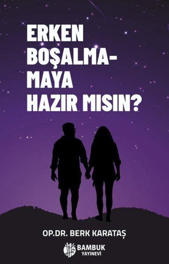 Erken Boşalmamaya Hazır mısın? - Berk Karataş - Bambuk Yayınevi