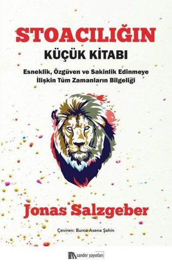 Stoacılığın Küçük Kitabı: Esneklik Özgüven ve Sakinlik Edinmeye İlişkin Tüm Zamanların Bilgeliği - Jonas Salzgeber - Sander Yayınları