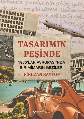 Tasarımın Peşinde: 1960'lar Avrupası'nda Bir Mimarın Gezileri - Firuzan Baytop - YEM Yayın