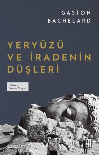 Yeryüzü ve İradenin Düşleri - Gaston Bachelard - Ketebe