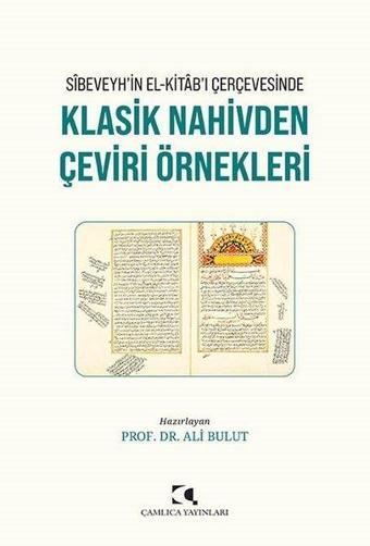 Sibeveyh'in el-Kitab'ı Çerçevesinde Klasik Nahivden Çeviri Örnekleri - Kolektif  - Çamlıca Yayınları