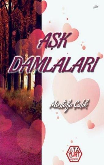 Aşk Damlaları - Mustafa Çalık - Atayurt Yayınevi