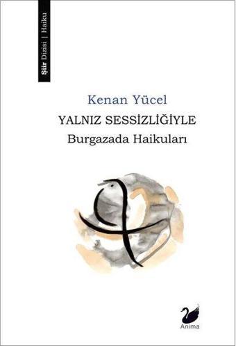 Yalnız Sessizliğiyle - Burgazada Haikuları - Kenan Yücel - Anima