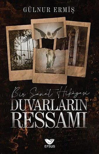 Duvarların Ressamı - Bir Sanat Hikayesi - Gülnur Ermiş - Efsus