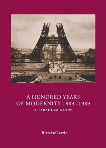 A Hundred Years Of Modernity 1889-1989 - A Paradigm Story - Faruk Birtek - Yazarın Kendi Yayını