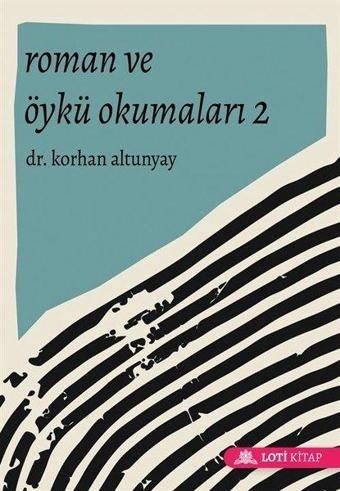 Roman ve Öykü Okumaları - 2 - Korhan Altunyay - Loti Kitap