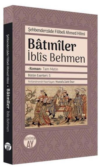 Batıniler: İblis Behmen-Tam Metin - Şehbenderzade Filibeli Ahmed Hilmi - Büyüyenay Yayınları