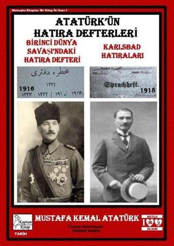 Atatürk'ün Hatıra Defterleri: Birinci Dünya Savaşı'ndaki Hatıra Defteri - Karlsbad Hatıraları - Mustafa Kemal Atatürk - Kaptan Kitap