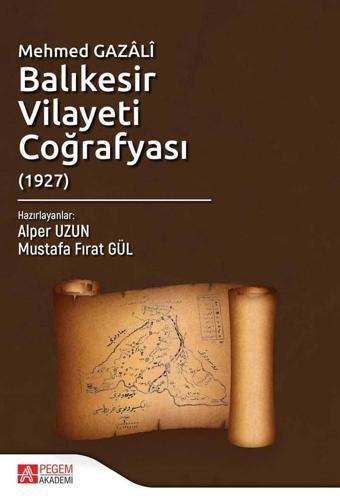 Mehmed Gazâlî Balıkesir Vilayeti Coğrafyası (1927) - Pegem Akademi Yayıncılık