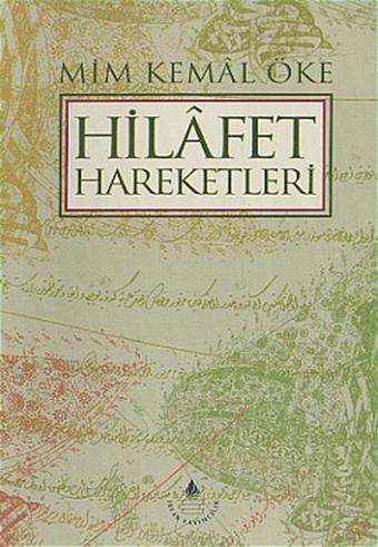Hilafet Hareketleri - Mim Kemal Öke - İrfan Yayıncılık